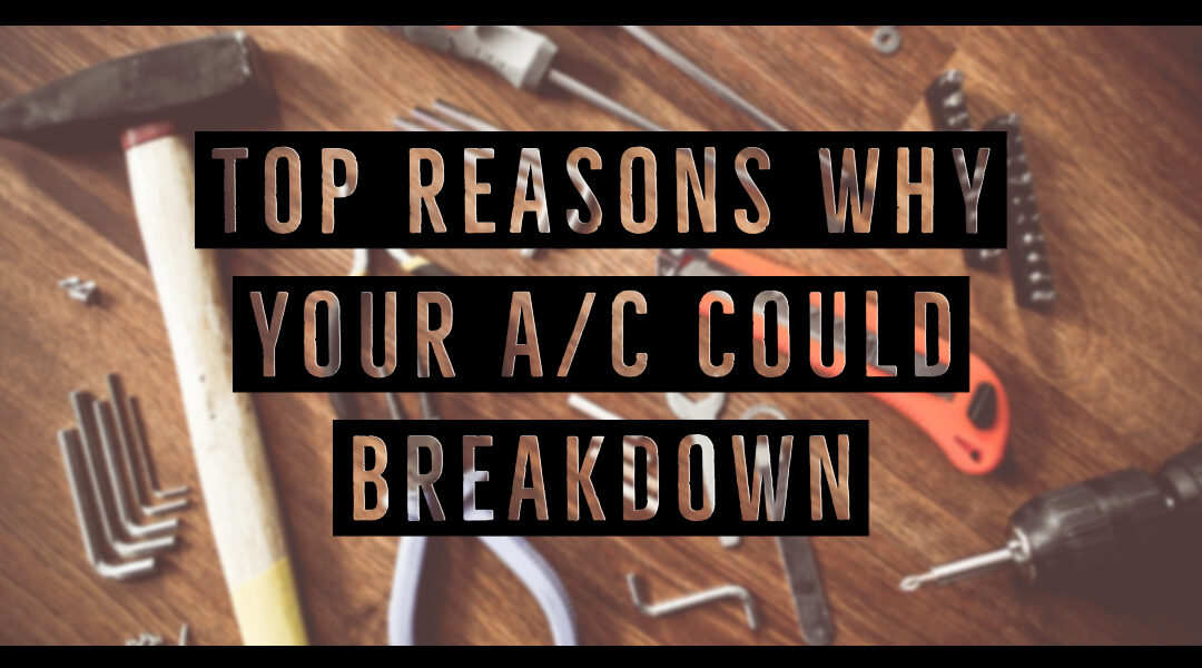 Top Reasons for an A/C Unit Breakdown