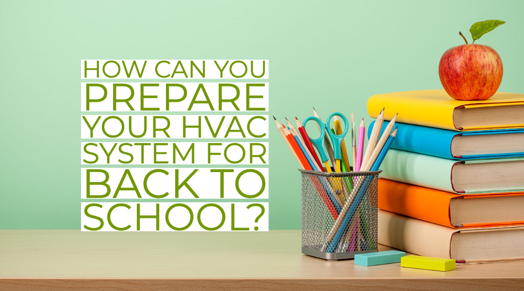 How Can You Prepare Your HVAC System For Back To School?  