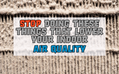 Stop Doing These Things That Lower Your Indoor Air Quality